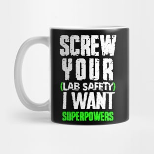 screw your lab safety i want superpowers Mug